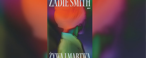 Okładka książki Żywa i martwa Zadie Smith
